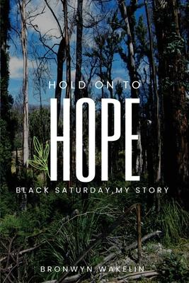 Hold On To Hope: Black Saturday, My Story