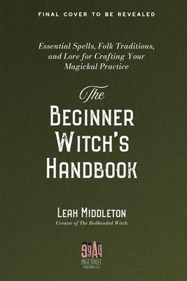 Practical Magic for the Modern Beginner Witch: A Guide to Personalizing Your Craft