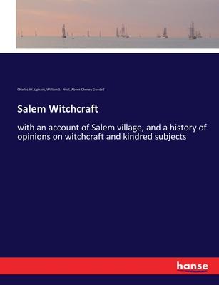 Salem Witchcraft: with an account of Salem village, and a history of opinions on witchcraft and kindred subjects
