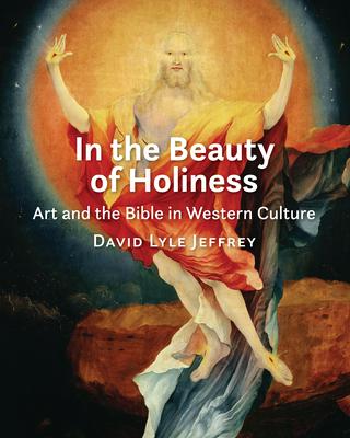 In the Beauty of Holiness: Art and the Bible in Western Culture