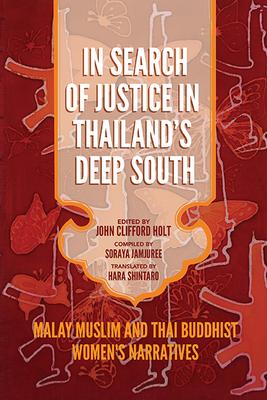 In Search of Justice in Thailand’s Deep South: Malay Muslim and Thai Buddhist Women’s Narratives