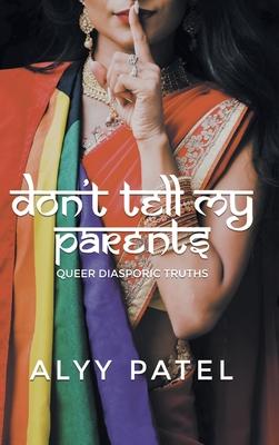 Don’t Tell My Parents: Queer Diasporic Truths