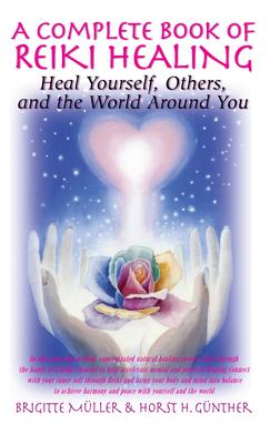 A Complete Book of Reiki Healing: Heal Yourself, Others, and the World Around You