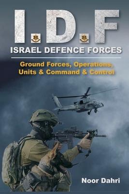 Idf: Israeli Defence Forces - Ground Forces, Operations, Units & Command & Control