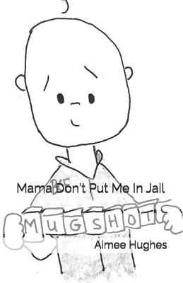 Mama Don’t Put Me In Jail