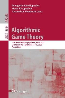 Algorithmic Game Theory: 15th International Symposium, Sagt 2022, Colchester, Uk, September 12-15, 2022, Proceedings