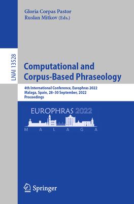 Computational and Corpus-Based Phraseology: 4th International Conference, Europhras 2022, Malaga, Spain, 28-30 September, 2022, Proceedings