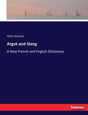 Argot and Slang: A New French and English Dictionary