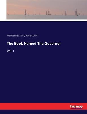 The Book Named The Governor: Vol. I