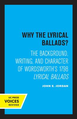 Why the Lyrical Ballads?: The Background, Writing, and Character of Wordsworth’s 1798 Lyrical Ballads