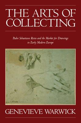 The Arts of Collecting: Padre Sebastiano Resta and the Market for Drawings in Early Modern Europe