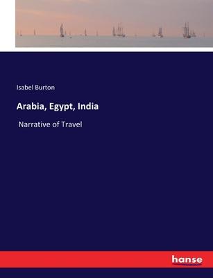 Arabia, Egypt, India: Narrative of Travel