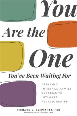 You Are the One You’ve Been Waiting for: Applying Internal Family Systems to Intimate Relationships