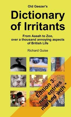 Old Geezer’s Dictionary of Irritants. From Aaaah to Zoo, over a thousand annoying aspects of British life