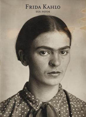 Frida Kahlo. Sus Fotos