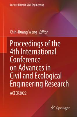 Proceedings of the 4th International Conference on Advances in Civil and Ecological Engineering Research: Aceer2022