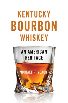 Kentucky Bourbon Whiskey: An American Heritage