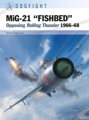 Mig-21 ’Fishbed’: Opposing Rolling Thunder 1966-68