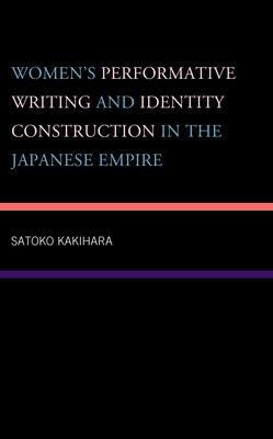 Women’s Performative Writing and Identity Construction in the Japanese Empire