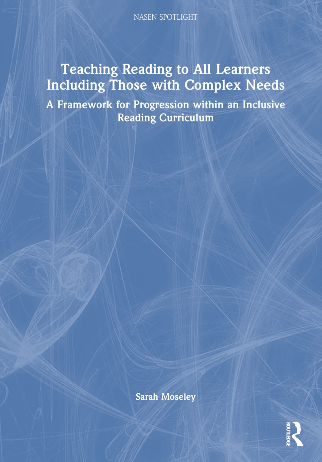 Teaching Reading to All Learners Including Those with Complex Needs: A Framework for Progression Within an Inclusive Reading Curriculum