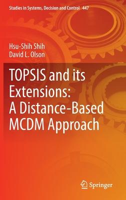 Topsis and Its Extensions: A Distance-Based MCDM Approach