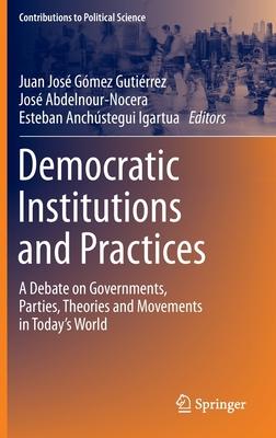 Democratic Institutions and Practices: A Debate on Governments, Parties, Theories and Movements in Today’s World