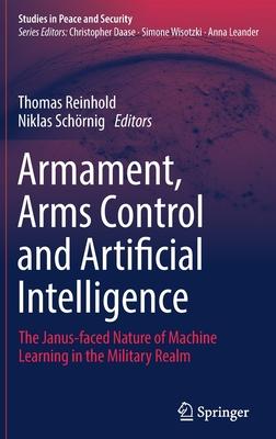 Armament, Arms Control and Artificial Intelligence: The Janus-Faced Nature of Machine Learning in the Military Realm