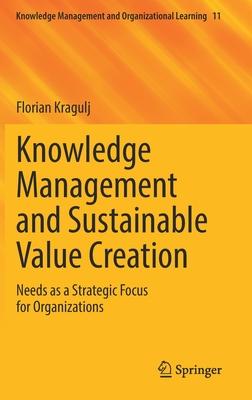 Knowledge Management and Sustainable Value Creation: Needs as a Strategic Focus for Organizations