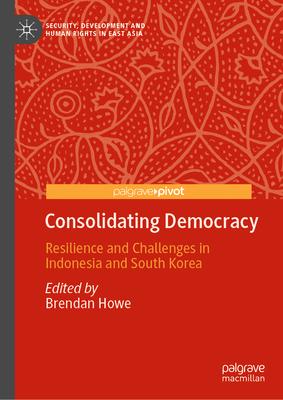 Consolidating Democracy: Resilience and Challenges in Indonesia and South Korea