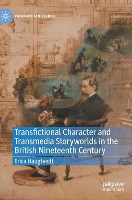 Transfictional Character and Transmedia Storyworlds in the British Nineteenth Century