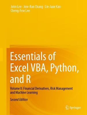 Essentials of Excel Vba, Python, and R: Volume II: Financial Derivatives, Risk Management and Machine Learning