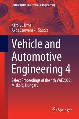 Vehicle and Automotive Engineering 4: Select Proceedings of the 4th Vae2022, Miskolc, Hungary