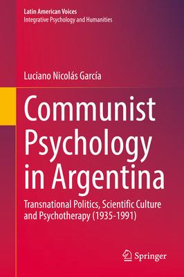 Communist Psychology in Argentina: Transnational Politics, Scientific Culture and Psychotherapy (1935-1991)