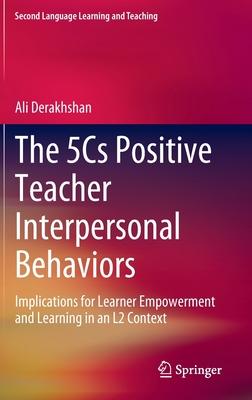 The 5cs Positive Teacher Interpersonal Behaviors: Implications for Learner Empowerment and Learning in an L2 Context