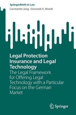 Legal Protection Insurance and Legal Technology: The Legal Framework for Offering Legal Technology with a Particular Focus on the German Market