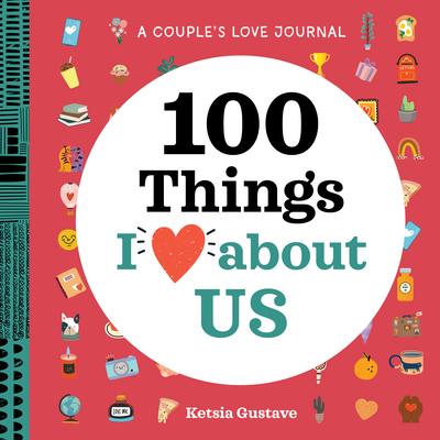 A Couple’s Love Journal: 100 Things I Love about Us