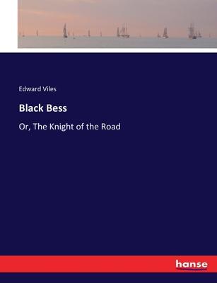 Black Bess: Or, The Knight of the Road