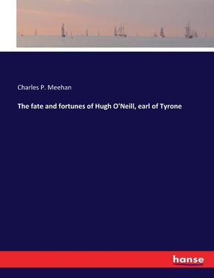 The fate and fortunes of Hugh O’Neill, earl of Tyrone