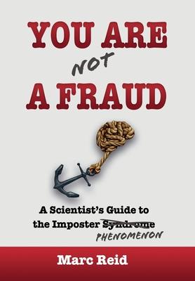 You Are (Not) a Fraud: A Scientist’s Guide to the Imposter Phenomenon