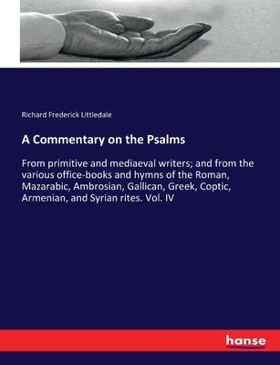 A Commentary on the Psalms: From primitive and mediaeval writers; and from the various office-books and hymns of the Roman, Mazarabic, Ambrosian,