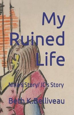 My Ruined Life: Nina’s Story/ JC’s Story