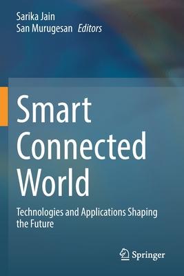 Smart Connected World: Technologies and Applications Shaping the Future