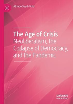 The Age of Crisis: Neoliberalism, the Collapse of Democracy, and the Pandemic