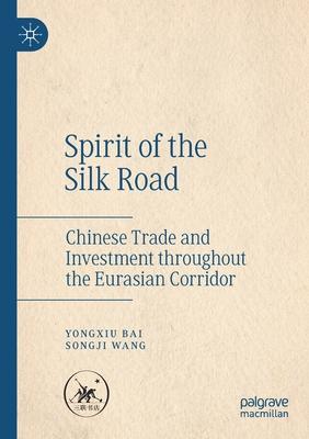 Spirit of the Silk Road: Chinese Trade and Investment Throughout the Eurasian Corridor