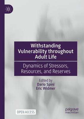 Withstanding Vulnerability Throughout Adult Life: Dynamics of Stressors, Resources, and Reserves