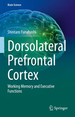 Dorsolateral Prefrontal Cortex: Working Memory and Executive Functions