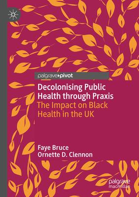 Decolonising Public Health Through Praxis: The Impact on Black Health in the UK