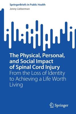 The Physical, Personal, and Social Impact of Spinal Cord Injury: From the Loss of Identity to Achieving a Life Worth Living