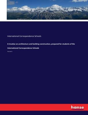 A treatise on architecture and building construction, prepared for students of the International Correspondence Schools: Volume II