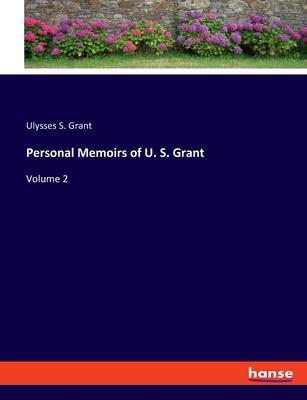 Personal Memoirs of U. S. Grant: Volume 2